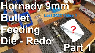 Hornady 9mm Bullet Feeding Die Redo/FAIL - on Dillon XL750: Part 1 - Last 2022 Video??