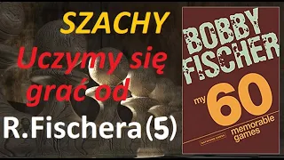 Szachy. Uczymy się grać od  R. Fischera (5)