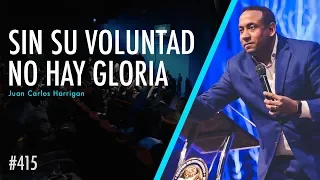 #415 Sin su voluntad no hay Gloria - Pastor Juan Carlos Harrigan