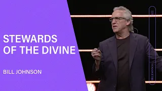 Stewards of the Divine - Bill Johnson (Full Sermon) | Bethel Church