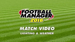 Football Manager | FM16 | Match Engine | Lighting & Weather