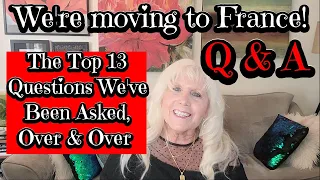 WE'RE MOVING TO FRANCE - Q & A OUR MOST FREQUENTLY ASKED QUESTIONS