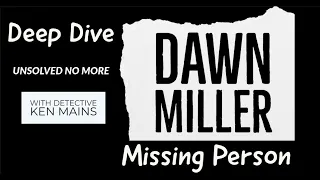 Dawn Miller | From Case Files of Detective Mains | Deep Dive | A Real Cold Case Detective's Opinion