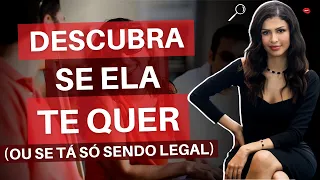 Descubra Se Ela Te Quer Ou Só Tá Sendo Legal