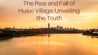 The Rise and Fall of Huaxi Village: Unveiling the Truth