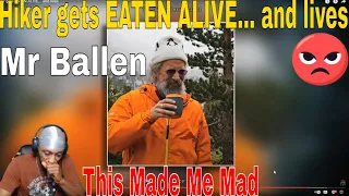 THIS MADE ME MAD | MR BALLEN - HIKER GETS EATEN ALIVE AND LIVES (REACTION)