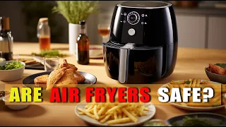 are air fryers safe | Guide to Use Air Fryer Safely and Effectively