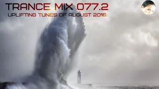 Trance Mix 077.2 (Uplifting Tunes Of August 2016)