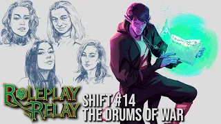 The Drums Of War?! - Roleplay Relay LIVE Shift #14 - Worlds Longest Consecutive TTRPG!