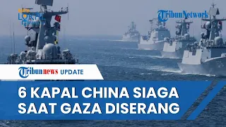 6 Kapal Perang China Mendadak 'Siaga' di Dekat Palestina saat Israel Bombardir Gaza, Beri Bantuan?