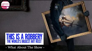 This is a Robbery: The World’s Biggest Art Heist What About The Show - Release on Netflix