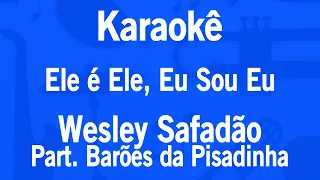 Karaokê Ele é Ele, Eu Sou Eu - Wesley Safadão Part. Barões da Pisadinha