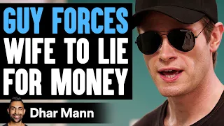 Guy FORCES Wife To LIE For MONEY, He Lives To Regret It | Dhar Mann