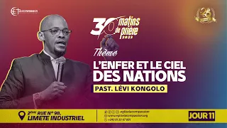 L'ENFER ET LE CIEL DES NATIONS - 30 MATINS DE PRIERE • JOUR 11 - PAST LEVI KONGOLO