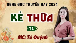 Truyện Ngắn Tình Yêu Hôn Nhân - KẺ THỪA - Giọng Đọc Tú Quỳnh Tình Cảm, Hấp Dẫn