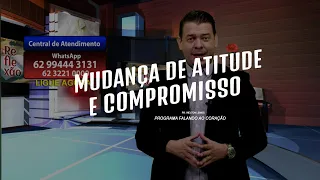 MUDANÇA DE ATITUDE E COMPROMISSO | Programa Falando ao Coração | Pastor Welton Lemos.