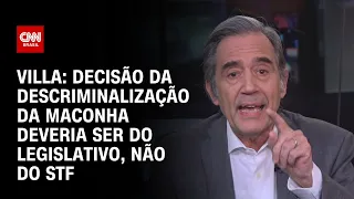 Villa: Decisão da descriminalização da maconha deveria ser do Legislativo, não do STF | CNN NOVO DIA