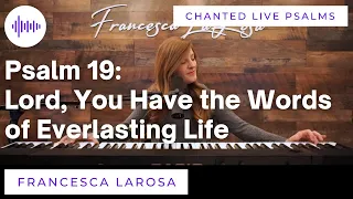 Psalm 19  - Lord, You Have the Words of Everlasting Life - Francesca LaRosa (Chanted LIVE)