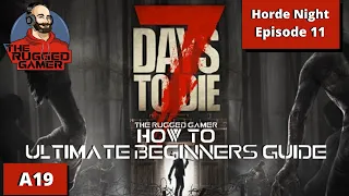 How To | 7 Days To Die | Alpha 19 - Ultimate Beginners Guide | Horde Night 2  Designs / Episode 11