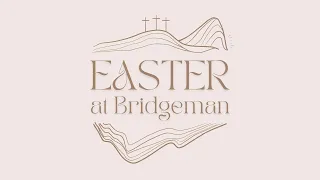 Resurrection Sunday |  Easter at Bridgeman