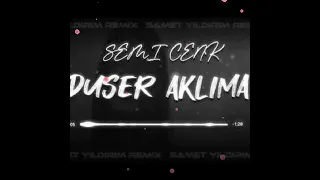 SEMİCENK Düşer Aklıma (Yağız Keser Remix)