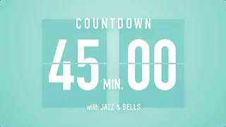 45 Minutes Countdown Timer Flip clock♫ / +Jazz☕️ + Bells🔔