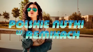 POLSKIE NUTKI W REMIXACH 2023 🌊🎶 NAJLEPSZA MUZYKA KLUBOWA 🌞🔥 REMIXY POLSKICH HITÓW