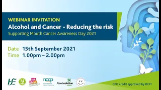 Alcohol and Cancer Reducing the Risk Webinar. Supporting Mouth Cancer Awareness Day 15th Sept 2021