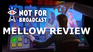 Not For Broadcast - Mellow Review