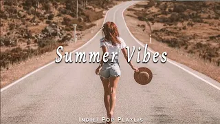 Summer Vibes | Best Indie/Pop/Folk/Acoustic Playlist  to start your day happy