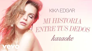 Kika Edgar - Mi Historia Entre Tus Dedos (Karaoke)
