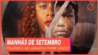 MANHÃS DE SETEMBRO - POLÊMICA NO AMAZON PRIME VIDEO? | CRÍTICA