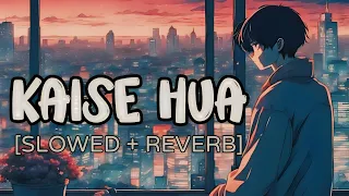 Kaise Hua (Slowed + Reverb) | Vishal Mishra Kabir Singh | SLN Lofi