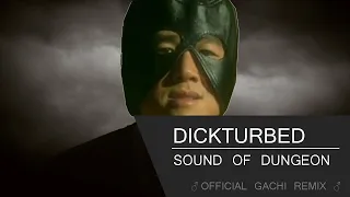 Dickturbed - Sound of Dungeon (Gachi Remix) (♂Right Version♂)