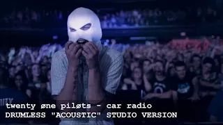 [STUDIO] Car Radio - twenty øne piløts (Drumless "acoustic" version)