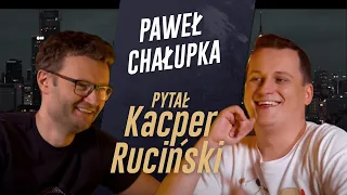 PYTAŁ KACPER RUCIŃSKI - odc.10 - Paweł Chałupka
