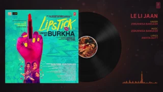 Le Li Jaan Full Audio Song l 'Lipstick Under My Burkha'   'Songs 2017 '