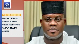 EFCC Withdraws Appeal Against Order Restraining Yahaya Bello’s Arrest +More | Top Stories