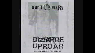 Bizarre Uproar / Aunt Mary - '' Recordings 1991-1992 ''