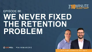 We Never Fixed The Retention Problem - The 10 Minute Talent Rant [Ep 86]