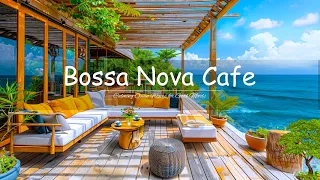 Soothing Ocean Waves at Seaside Cafe Ambience for Relax, Stress Relief | Happy Bossa Nova Jazz