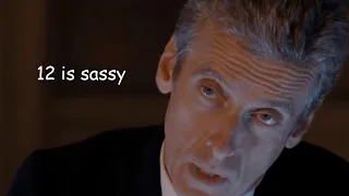the 12th doctor being sassy for almost 12 minutes