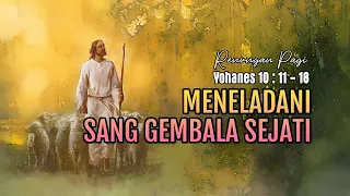 MENELADANI SANG GEMBALA SEJATI - RENUNGAN PAGI - YOHANES 10 : 11 - 18