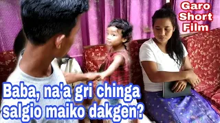 Baba, na'a gri chinga salgio maiko dakgen?||Garo short film