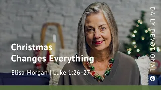 Christmas Changes Everything | Luke 1:26–27 | Our Daily Bread Video Devotional