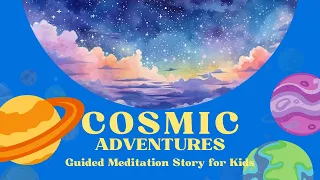 Guided Meditation Cosmic Adventure for Kids: Embark on an Epic Adventure through Outer Space!