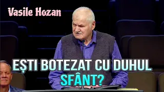 Vasile Hozan- Ești Botezat cu Duhul Sfânt?