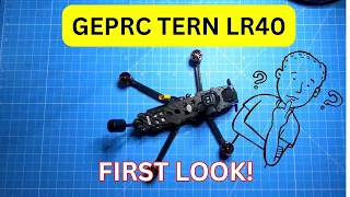 GEPRC TERN LR40 - FIRST LOOK!!!