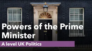 The Powers of the Prime Minister - A level Politics