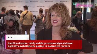Karolina Gruszka: Lubię seriale przedstawiające ciekawe portrety psychologiczne postaci